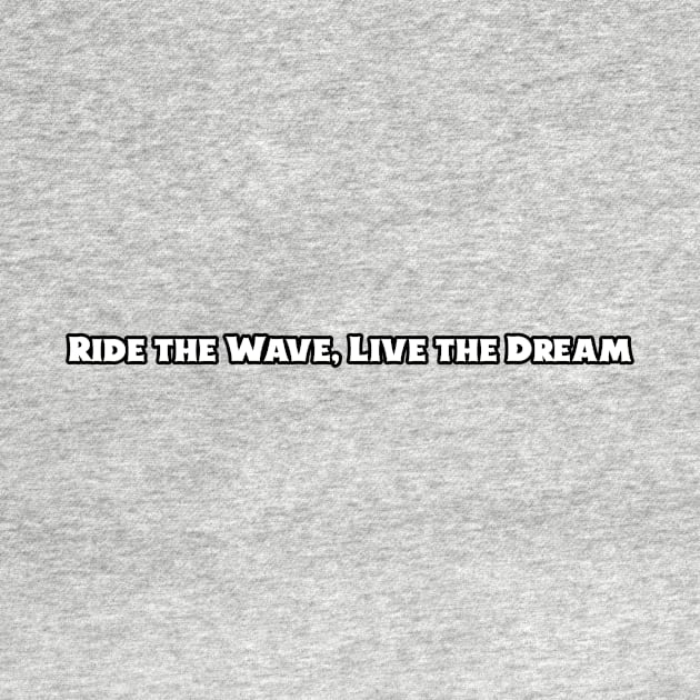 Beach Surfing Ride the Wave, Live the Dream by storeglow